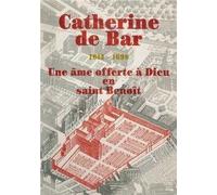 Catherine De Bar Une Ame Offerte A Dieu En Saint Benoit