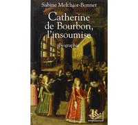 CATHERINE DE BOURBON INSOUMISE