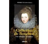 Catherine de Bourbon: Une calviniste exemplaire