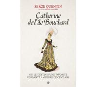 Catherine de l'Isle Bouchard - Ou le Destin d'une Favorite Pendant la Guerre de Cent Ans