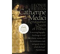 Catherine de Medici: Renaissance Queen of France