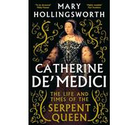Catherine de' Medici: The Life and Times of the Serpent Queen