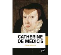 Catherine de Médicis - Céline Borello - Puf - broché - Biographie