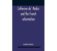 Catherine de Médicis et la Réforme française