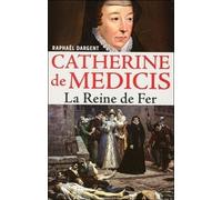 Catherine De Médicis - La Reine De Fer
