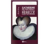Catherine de parthenay (poche) une duchesse rebelle chez les rohan VRAY NICOLE (Auteur)