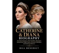 Catherine & Diana Biography: Two Royal Journeys, Their Families, Marriages, Motherhood, Public Duties, Personal Challenges, and Enduring Influence