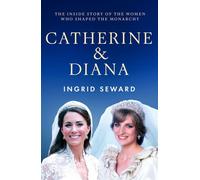 Catherine & Diana The inside story of how the Princesses of Wales shaped the modern monarchy - Ingrid Seward - Seven Dials - ebook (ePub) - Livre