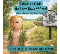 Catherine Finds the Lost Town of Ethel: A Florida Park Pals Adventure