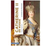 Catherine Ii De Russie - Le Sexe Du Pouvoir