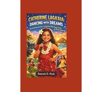 CATHERINE LAGA’AIA: DANCING WITH DREAMS: The Amazing Journey of a Little Girl Who Sang, Acted, and Never Gave Up