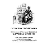 Catherine Louisa Pirkis - Loveday Brooke: "The fatal day has arrived. I can exist no longer. I go hence and shall be no more seen"