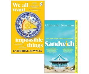Catherine Newman 2 Books Collection Set (We All Want Impossible Things & Sandwich)