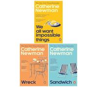 Catherine Newman Collection 3 Books Set (We All Want Impossible Things, Wreck & Sandwich)