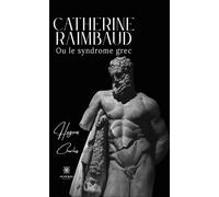Catherine Raimbaud Ou le syndrome grec - Hugues Charles - Le Lys Bleu - broché - Essai