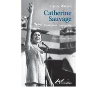 Catherine Sauvage Profession : interprète - Carole Wrona - L'harmattan - broché - Biographie