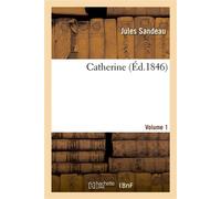 Catherine. Volume 1 - Jules Sandeau - Hachette Bnf - broché - Livre