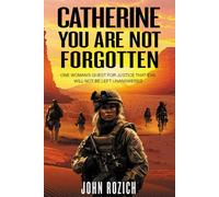 Catherine, You Are Not Forgotten: One Woman's Quest for Justice That Evil Will Not Be Left Unanswered