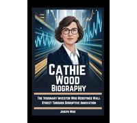 Cathie Wood Biography: The Visionary Investor Who Redefined Wall Street Through Disruptive Innovation