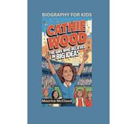 CATHIE WOOD: The Girl Who Believed in Big Ideas- Biography For Kids