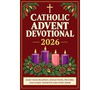 Catholic Advent Devotional 2026: Daily Mass Readings, Reflections, Prayers, and Family Moments for Every Home, from the First Sunday of Advent to Christmas Day