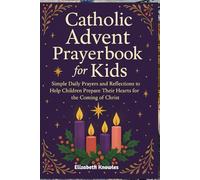 Catholic Advent prayer book for Kids: Simple Daily Prayers and Reflections to Help Children Prepare Their Hearts for the Coming of Christ
