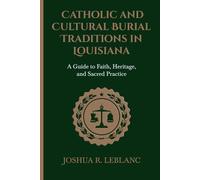 Catholic and Cultural Burial Traditions in Louisiana: A Guide to Faith, Heritage, and Sacred Practice