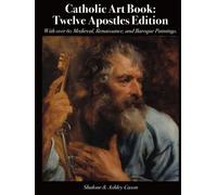 Catholic Art Book: Twelve Apostles Edition: With over 60 Medieval, Renaissance, and Baroque Paintings.