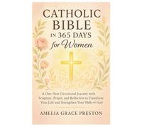 Catholic Bible in 365 Days for Women: A One-Year Devotional Journey with Scripture, Prayer, and Reflection to Transform Your Life and Strengthen Your Walk with God