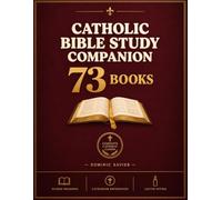 Catholic Bible Study Companion 73 Books: A Complete Guide to the Old and New Testament with Church Teaching, Key Verses, Reflection Questions, and a Reading Plan