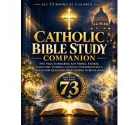 Catholic Bible Study Companion All 73 Books at a Glance: One Page Summaries, Key Verses, Themes, Structure, Symbols, Catholic Interpretation & Reflection Questions from Genesis to Revelation