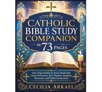 Catholic Bible Study Companion in 73 Pages: One-Page Guides to Every Book with Clear Overviews, Key Themes, Symbols, Structure, and Faith Connections
