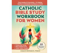 Catholic Bible Study Workbook For Women: 10 Illustrated Chapters to Move From Anxiety & Overwhelm to Healing, Identity & Unshakable Confidence in Christ Through Scripture-Deep Theology