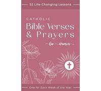 Catholic Bible Verses & Prayers for Women: 52 Life-Changing Lessons to Empower Your Beautiful Transformation - One for Each Week of the Year