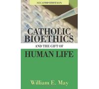 Catholic Bioethics and the Gift of Human Life