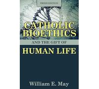 Catholic Bioethics and the Gift of Human Life, Third Edition