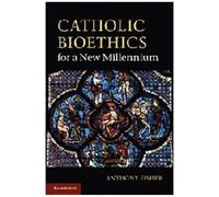 Catholic Bioethics For A New Millennium