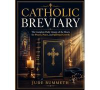Catholic Breviary: The Complete Daily Liturgy of the Hours for Prayer, Peace, and Spiritual Growth