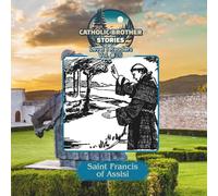 Catholic Brother Stories: Saint Francis of Assisi