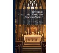 Catholic Christianity And The Modern World