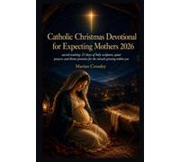 Catholic Christmas Devotional for Expecting Mothers 2026: sacred waiting: 25 days of holy scripture, quiet prayers, and divine promises for the miracle growing within you