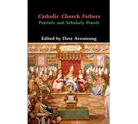 Catholic Church Fathers: Patristic and Scholarly Proofs