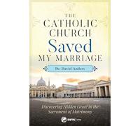Catholic Church Saved My Marriage: Discovering Hidden Grace in the Sacrament of Matrimony