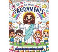 Catholic Coloring Book for Kids: Discover the 7 Sacraments of the Catholic Church in a Fun Catholic Activity Book for kids ages 4-8 and 8-12 perfect as a mass coloring book
