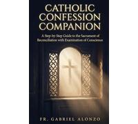 CATHOLIC CONFESSION COMPANION: A Step-by-Step Guide to the Sacrament of Reconciliation with Examination of Conscience.