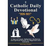 Catholic Daily Devotional 2026/2027: A Year of Prayer, Reflection, Guidance, and Spiritual Growth for Beginners and Converts