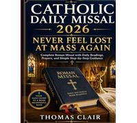 Catholic Daily Missal 2026: Never Feel Lost at Mass Again: Complete Roman Missal with Daily Readings, Prayers, and Simple Step-by-Step Guidance