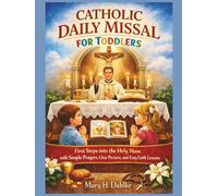 CATHOLIC DAILY MISSAL FOR TODDLERS: First Steps into the Holy Mass with Simple Prayers, Clear Pictures, and Easy Faith Lessons