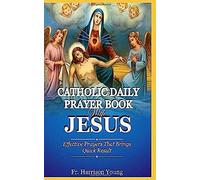 Catholic Daily Prayer Book With Jesus: Effective Prayers That Brings Quick Result.