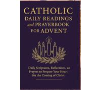 Catholic Daily Readings and Prayer book for Advent: Daily Scriptures, Reflections, and Prayers to Prepare Your Heart for the Coming of Christ